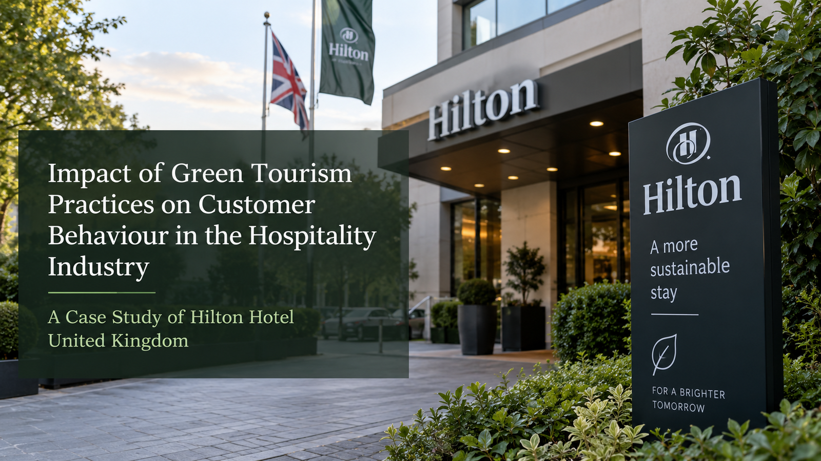Impact of Green Tourism Practices on Customer Behaviour in the Hospitality Industry: A Case Study of Hilton Hotel United Kingdom
